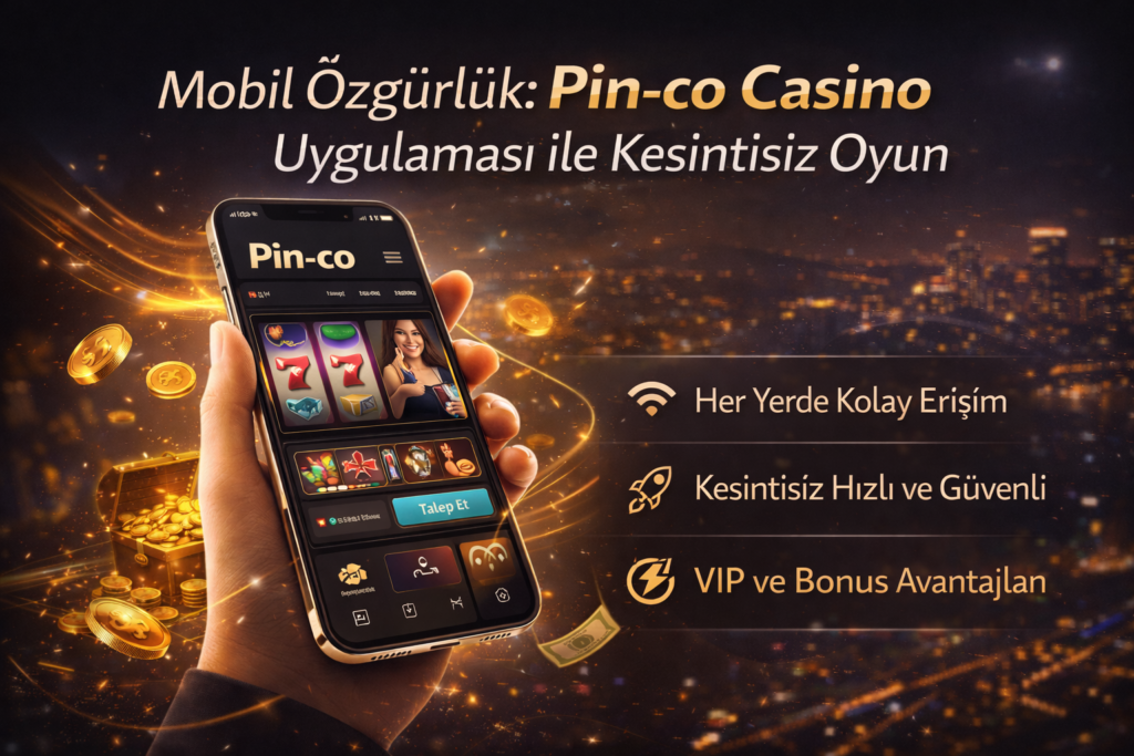 Mobil Özgürlük: Pin-co Casino Uygulaması ile Kesintisiz Oyun